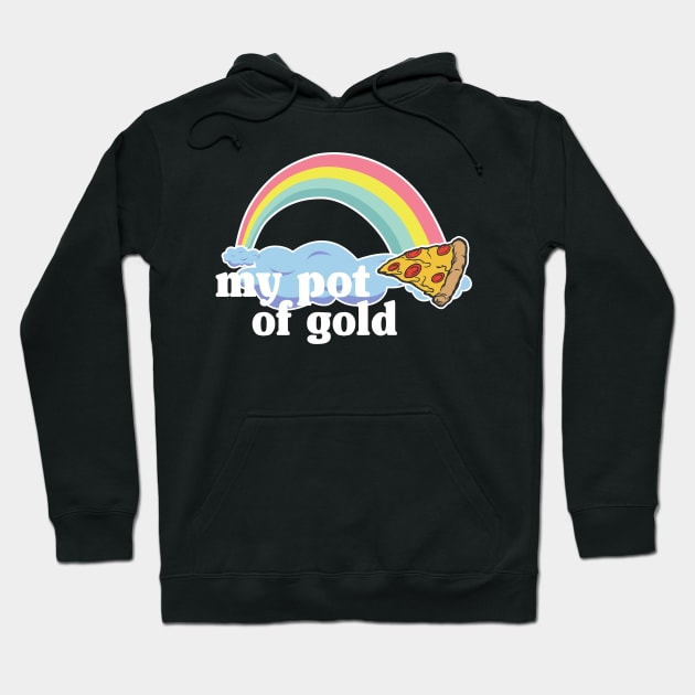 My Pot of Gold Pizza Slice Lover Funny Gift Addict Hoodie by Kuehni